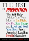 The Best of Prevention: The Self-Help Advice You Want Most to Eat Right, Get Fit, Stay Sharp, and Look and Feel Your Best-- From America's Leading Health Magazine