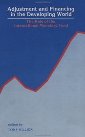Adjustment and Financing in the Developing World: The Role of the International Monetary Fund