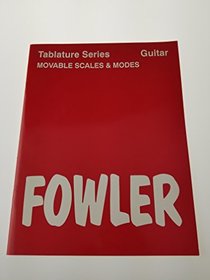 Fowler Tablature Series Movable Scales and Modes Guitar: Greatest Hits