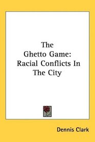 The Ghetto Game: Racial Conflicts In The City