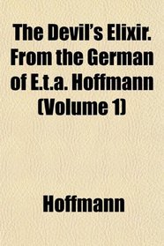 The Devil's Elixir. From the German of E.t.a. Hoffmann (Volume 1)