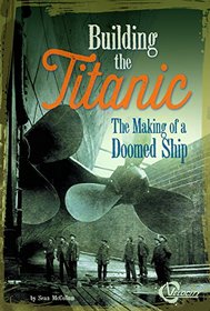 Building the Titanic: The Making of a Doomed Ship (Titanic Perspectives)