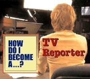 How Do I Become A...? - TV Reporter