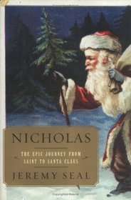 Nicholas : The Epic Journey from Saint to Santa Claus