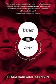 The Inner War: A German WWII Survivor?s Journey from Pain to Peace