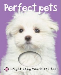 Perfect Pets (Bright Baby Touch and Feel)