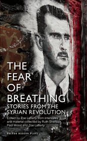 The Fear of Breathing: Stories from the Syrian Revolution (Oberon Modern Plays)