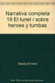 Narrativa completa 19 El tunel / sobre heroes y tumbas