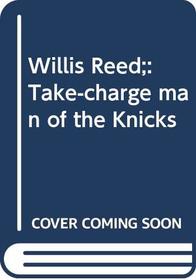 Willis Reed;: Take-charge man of the Knicks