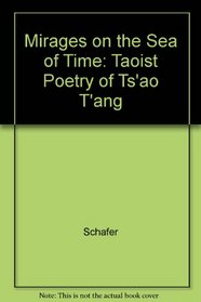 Mirages on the Sea of Time: The Taoist Poetry of Ts'Ao T'Ang
