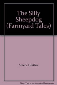 The Silly Sheepdog (Farmyard Tales)