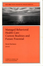 Managed Behavioral Health Care: Current Realities and Future Potential, No 78 (New Directions for Mental Health Services)