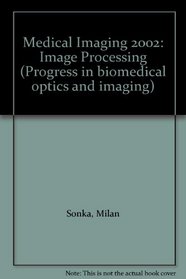 Medical Imaging 2002: Image Processing (Progress in Biomedical Optics and Imaging,)
