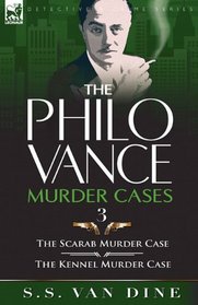 The Philo Vance Murder Cases: 3-The Scarab Murder Case & The Kennel Murder Case