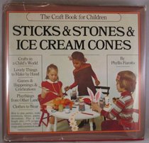 Sticks and Stones and Ice Cream Cones: The Craft Book for Children