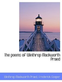 The poems of Winthrop Mackworth Praed