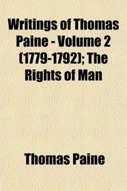 Writings of Thomas Paine - Volume 2 (1779-1792); The Rights of Man