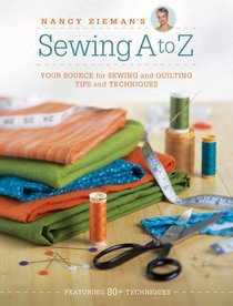 Nancy Zieman's Sewing A to Z: Your Source for Sewing and Quilting Tips and Techniques