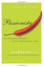 Passionista: The Empowered Woman's Guide to Pleasuring a Man (Also Published as: He Comes Next)