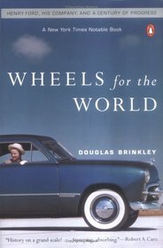 Wheels for the World : Henry Ford, His Company, and a Century of Progress