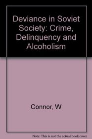 Deviance in Soviet Society: Crime, Delinquency and Alcoholism