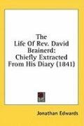 The Life Of Rev. David Brainerd: Chiefly Extracted From His Diary (1841)
