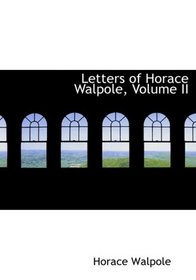 Letters of Horace Walpole, Volume II