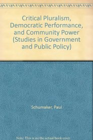 Critical Pluralism, Democratic Performance, and Community Power (Studies in Government and Public Policy)