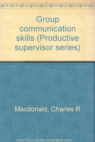 Group communication skills (Productive supervisor series)