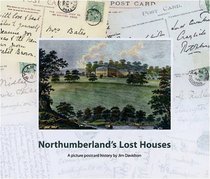 Northumberland's Lost Houses: A Picture Postcard History