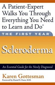The First Year - Scleroderma: An Essential Guide for the Newly Diagnosed (The First Year Series)