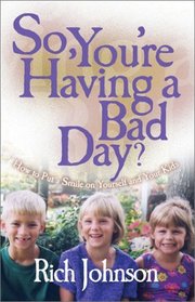 So, You're Having a Bad Day?: How to Put a Smile on Yourself and Your Kids