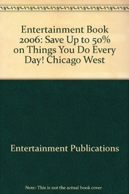 Entertainment Book 2006: Save Up to 50% on Things You Do Every Day! Chicago West