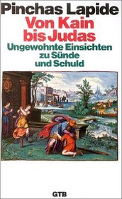 Von Kain bis Judas. Ungewohnte Einsichten zu Snde und Schuld.