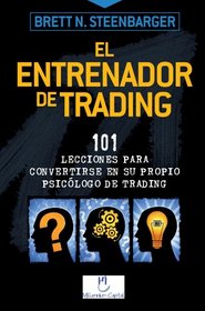 El Entrenador De Trading: 101 Lecciones para convertirse en su propio psiclogo de trading (Spanish Edition)