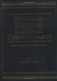 Molecular Structure and Statistical Thermodynamics: Selected Papers of Kenneth S. Pitzer (World Scientific Series in 20th Century Chemistry)
