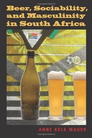 Beer, Sociability, and Masculinity in South Africa (African Systems of Thought)