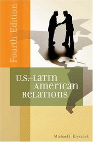 U.S.-Latin American Relations: Fourth Edition