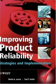 Improving Product Reliability : Strategies and Implementation (Quality and Reliability Engineering Series)