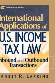 International Applications of U.S. Income Tax Law : Inbound and Outbound Transactions (Wiley Finance)