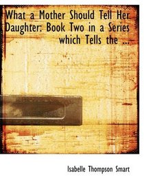 What a Mother Should Tell Her Daughter: Book Two in a Series which Tells the ... (Large Print Edition)