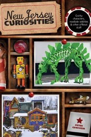 New Jersey Curiosities, 3rd: Quirky Characters, Roadside Oddities & Other Offbeat Stuff (Curiosities Series)