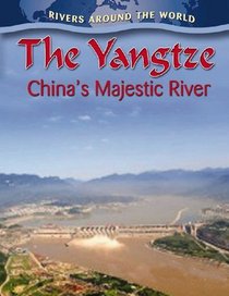 The Yangtze: China's Majestic River (Rivers Around the World)