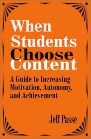 When Students Choose Content: A Guide to Increasing Motivation, Autonomy, and Achievement