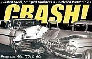 Crash!: Twisted Steel, Mangled Bumpers and Shattered Windshields from the '40s, '50s and '60s