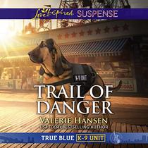 Trail of Danger (True Blue K-9 Unit)