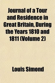 Journal of a Tour and Residence in Great Britain, During the Years 1810 and 1811 (Volume 2)