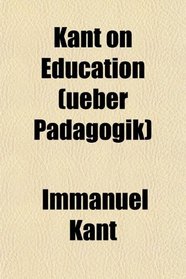 Kant on Education (ueber Pdagogik)