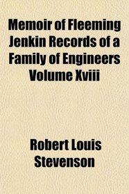 Memoir of Fleeming Jenkin Records of a Family of Engineers Volume Xviii