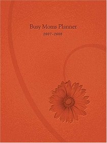 Busy Moms Planner: 2007 - 2008